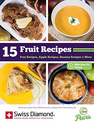 Read 15 Fruit Recipes: Pear Recipes, Apple Recipes, Banana Recipes & More from USA Pears and Swiss Diamond® - Prime Publishing file in ePub