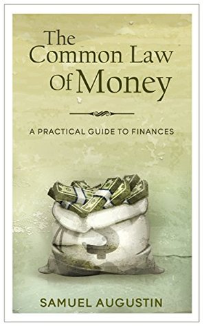 Full Download The Common Law Of Money: A Practical Guide To Finances - Samuel Augustin file in PDF