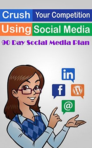 Read Crush Your Competition Using Social Media: 90 Day Social Media Plan - Robyn Hatfield file in ePub