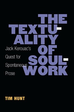 Download The Textuality of Soulwork: Jack Kerouac's Quest for Spontaneous Prose (Editorial Theory And Literary Criticism) - Tim Hunt file in ePub