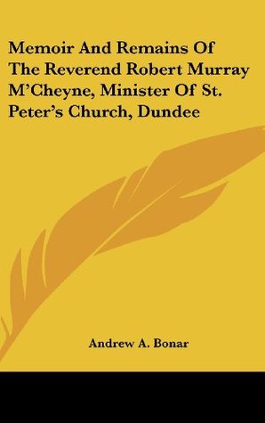 Download Memoir and Remains of the Reverend Robert Murray M'Cheyne, Minister of St. Peter's Church, Dundee - Andrew A. Bonar file in ePub