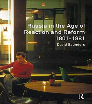 Read Russia in the Age of Reaction and Reform 1801-1881 (Longman History of Russia) - David Saunders | ePub