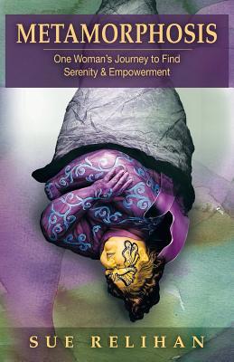 Full Download Metamorphosis: One Woman's Journey to Find Serenity & Empowerment - Sue Relihan | ePub