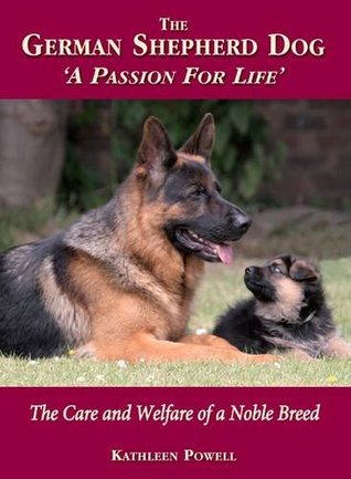 Read Online The German Shepherd Dog - a Passion for Life: The Care and Welfare of a Noble Breed - Kathleen Powell file in PDF