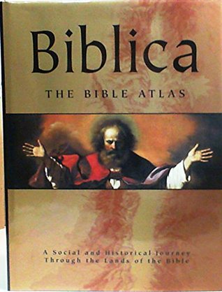 Download Biblica: The Bible Atlas: A Social and Historical Journey Through the Lands of the Bible - Barry J. Beitzel | PDF
