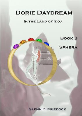 Full Download Dorie Daydream in the Land of Idoj - Book Three: Sphera - Glenn Murdock | ePub