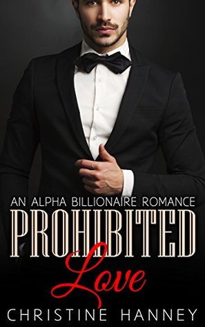 Read Online Prohibited Love (An Alpha Billionaire Romance, Book 1) - Christine Hanney | ePub