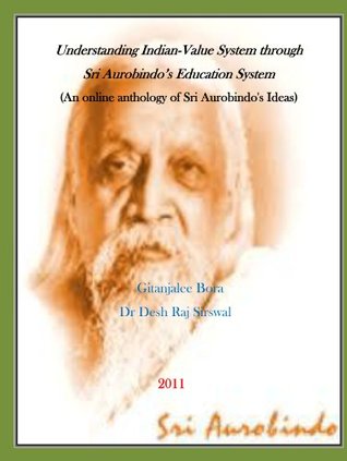 Download Understanding Indian-Value System through Sri Aurobindo's Education System: (An online anthology of Sri Aurobindo's Ideas) - Gitanjalee Bora | PDF