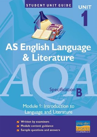 Full Download AQA (B) English Language and Literature AS Unit 1 Unit Guide: Introduction to Language and Literature Study: Unit 1, module 1 (Student Unit Guides) - John Shuttleworth file in ePub