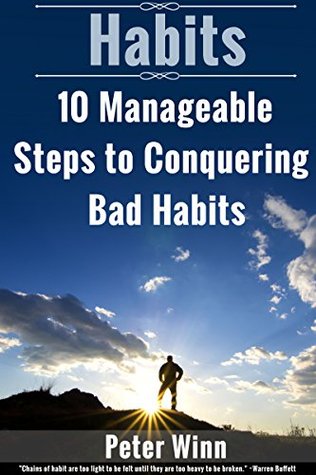 Read Online HABITS: 10 Manageable Steps to Conquering Bad Habits (Habits, Self-healing, Conquering, Manage, Stress) - Peter Winn file in ePub