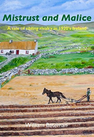 Full Download Mistrust and Malice: A tale of sibling rivalry set in the 1920s on a West Cork Farm - William Bateman file in ePub