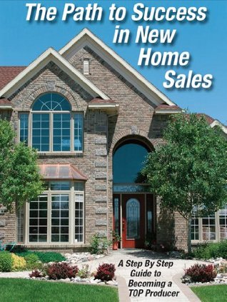 Read Online The Path to Success in New Home Sales: A Step by Step Guide o Becoming a TOP Producer - Tom Daddario file in ePub