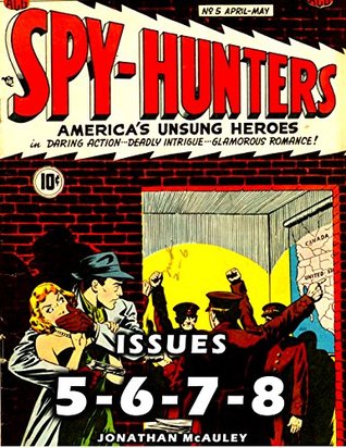 Download SPY HUNTERS VOL. 2: ISSUES #5-6-7-8: America's Unsung Heroes - 4 Complete Classic Comic Books From The 1940s - Jonathan H. McAuley file in ePub