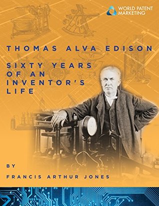 Full Download Thomas Edison: Sixty Years of an Inventor's Life - Francis Arthur Jones | ePub