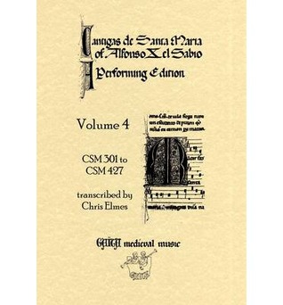 Full Download Cantigas de Santa Maria of Alfonso X el Sabio - A Performing Edition Volume 4 - CSM 301 to CSM 427 - Chris Elmes | PDF