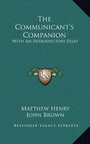 Read The Communicant's Companion: With an Introductory Essay - Matthew Henry | PDF