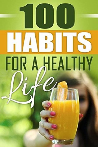 Read Healthy Habits: 100 Habits For A Healthy Life: Develop Healthy Habits For A Long And Enjoyable Life - True Health Publishing file in PDF