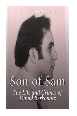 Full Download Son of Sam: The Life and Crimes of David Berkowitz - Zed Simpson | PDF