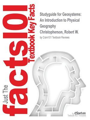 Read Geosystems: An Introduction to Physical Geography by Christopherson, Robert W., ISBN 9780321948885--Study Guide - Cram101 Textbook Reviews file in PDF