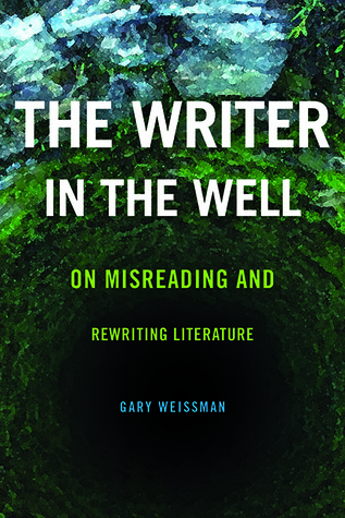 Read The Writer in the Well: On Misreading and Rewriting Literature - Gary Weissman file in ePub