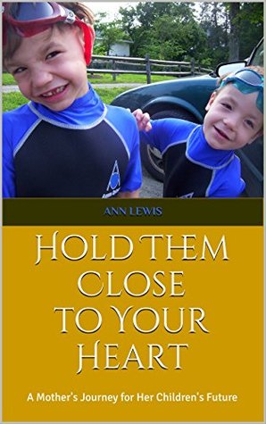 Read Online Hold Them Close to Your Heart: A Mother's Journey for Her Children's Future - Ann Lewis | ePub