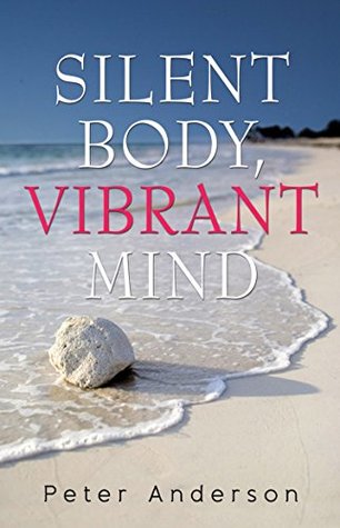 Read Online Silent Body, Vibrant Mind: Living with Motor Neurone Disease - Peter Anderson | ePub