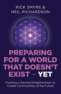 Full Download Preparing for a World That Doesn't Exist - Yet: Framing a Second Enlightenment to Create Communities of the Future - Rick Smyre file in ePub