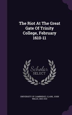 Read Online The Riot at the Great Gate of Trinity College, February 1610-11 - University of Cambridge file in PDF