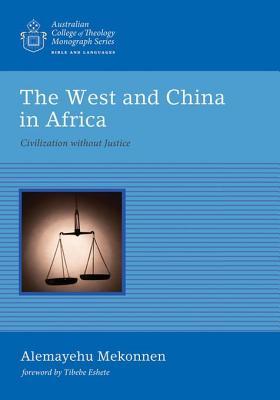 Download The West and China in Africa: Civilization Without Justice - Alemayehu Mekonnen | ePub