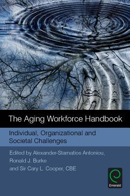 Read Online The Aging Workforce Handbook: Individual, Organizational and Societal Challenges - Alexander-Stamatios Antoniou | ePub