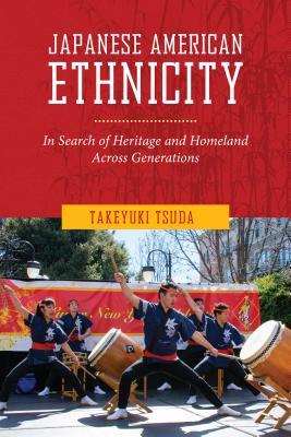 Read Online Japanese American Ethnicity: In Search of Heritage and Homeland Across Generations - Takeyuki Tsuda | ePub
