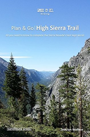 Full Download Plan & Go   High Sierra Trail: All you need to know to complete the Sierra Nevada's best kept secret (Plan & Go Hiking) - Zebulon Wallace file in PDF