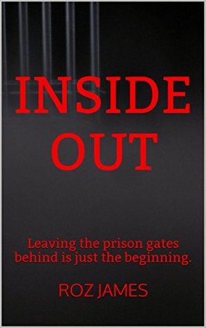 Full Download Inside Out: Leaving the prison gates behind is just the beginning. - Roz James | PDF