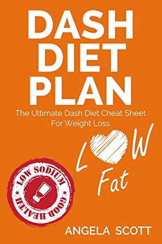 Full Download Dash Diet Plan : The Ultimate Dash Diet Cheat Sheet For Weight Loss - Angela Scott | PDF