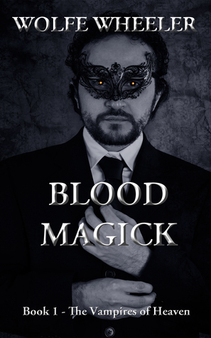 Read Online Blood Magick: Book 1 of The Vampires of Heaven Series - Wolfe Wheeler file in PDF