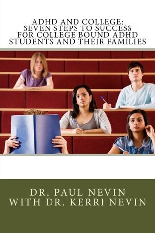 Full Download ADHD and College: Seven Steps to Success For College Bound ADHD Students and Their Families - Dr. Paul Nevin | ePub