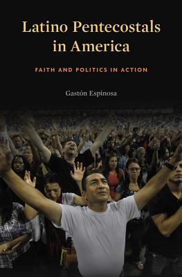 Read Online Latino Pentecostals in America: Faith and Politics in Action - Gastón Espinosa file in PDF