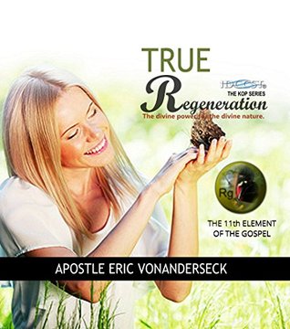 Download True Regeneration: The divine power for the divine nature. (The KOP Series Book 11) - Eric vonAnderseck file in PDF