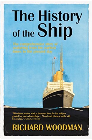 Read The History of the Ship: The Comprehensive story of seafaring from the earliest times to the present day - Richard Woodman | ePub