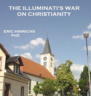 Full Download The Iluminati's War on Christianity: The World Order and the Abolishment of Religion - Eric Hinrichs file in PDF