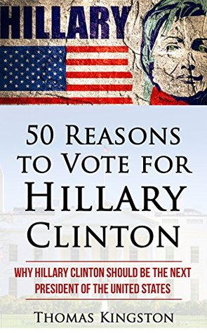 Download Hillary Clinton: 50 Reasons to Vote for Hillary Clinton - Thomas Kingston | PDF