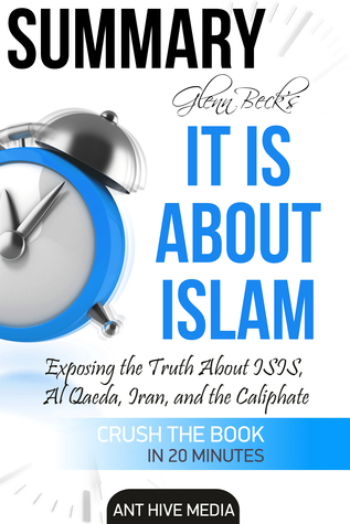 Read Online Glenn Beck’s It IS About Islam: Exposing the Truth About ISIS, Al Qaeda, Iran, and the Caliphate   Summary - Ant Hive Media | ePub