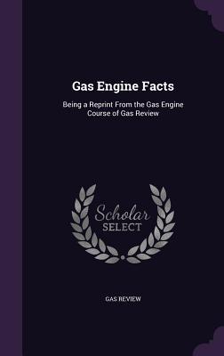 Download Gas Engine Facts: Being a Reprint from the Gas Engine Course of Gas Review - Gas Review file in ePub