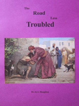 Read Online The Road Less Troubled (Christian Ethics Book 4) - Jerry Haughton | PDF