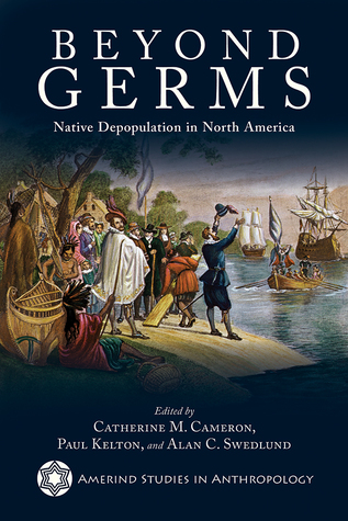 Read Online Beyond Germs: Native Depopulation in North America - Catherine M. Cameron | ePub