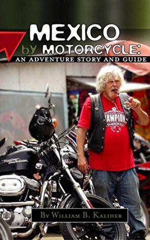 Full Download Mexico by Motorcycle: An Adventure Story and Guide - William B. Kaliher file in PDF