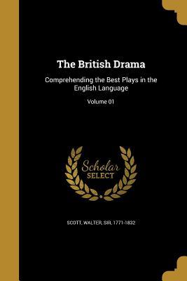 Full Download The British Drama: Comprehending the Best Plays in the English Language; Volume 01 - Walter Scott file in PDF