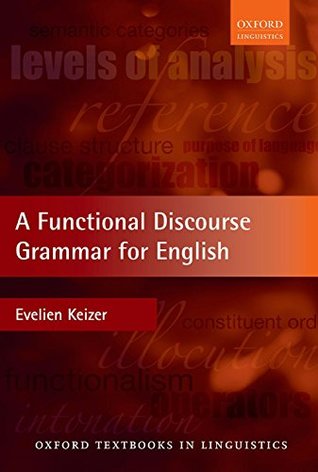 Read A Functional Discourse Grammar for English (Oxford Textbooks in Linguistics) - Evelien Keizer file in PDF