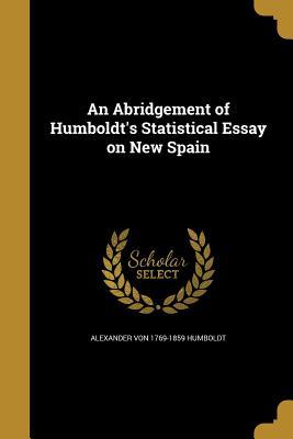 Full Download An Abridgement of Humboldt's Statistical Essay on New Spain - Alexander von Humboldt file in ePub