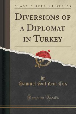 Download Diversions of a Diplomat in Turkey (Classic Reprint) - Samuel Sullivan Cox file in ePub